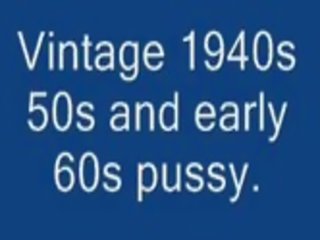 1940s 50s & 60s pussy.
